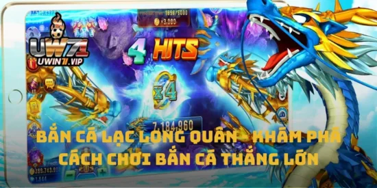 Bắn Cá Lạc Long Quân - Khám Phá Cách Chơi Bắn Cá Thắng Lớn