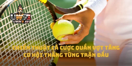 Chiến Thuật Cá Cược Quần Vợt Tăng Cơ Hội Thắng Từng Trận Đấu