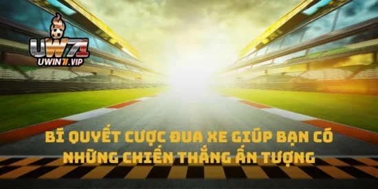 Bí Quyết Cược Đua Xe Giúp Bạn Có Những Chiến Thắng Ấn Tượng