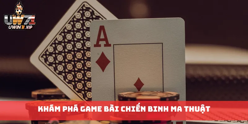 Khám phá game Bài Chiến Binh Ma Thuật