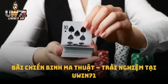 Bài Chiến Binh Ma Thuật – Trải Nghiệm Tại uwin71