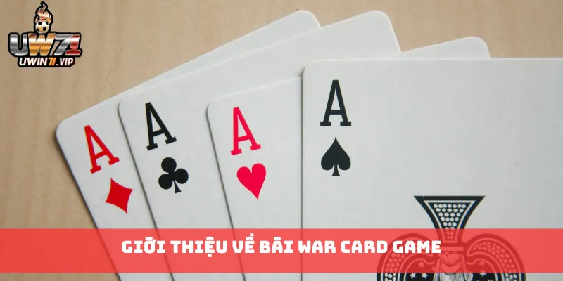 Giới thiệu về Bài War Card Game
