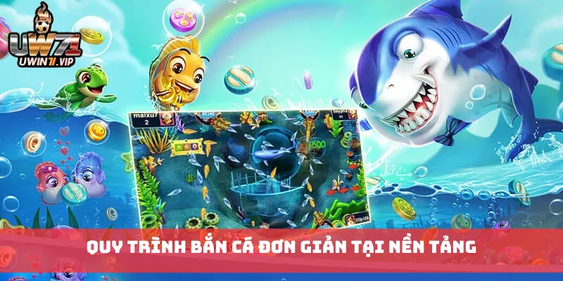 Quy trình bắn cá đơn giản tại nền tảng