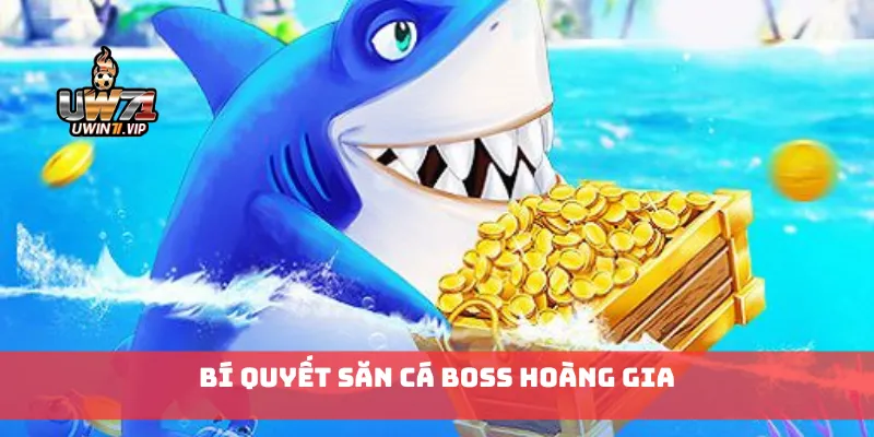 Bí quyết săn cá boss hoàng gia