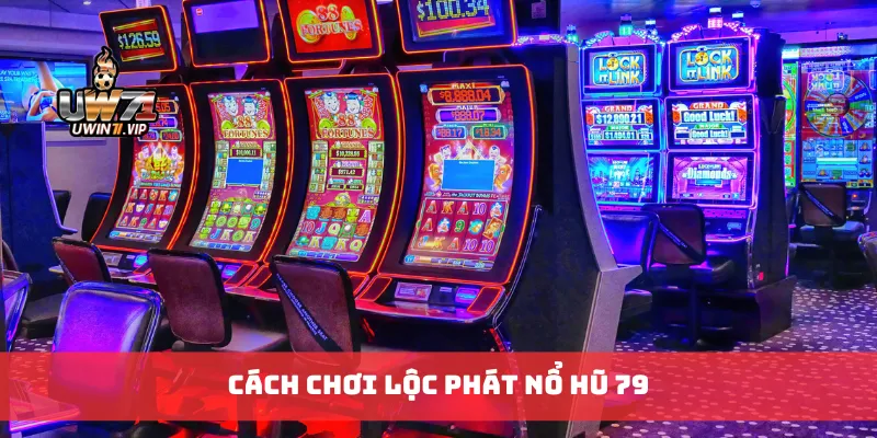 Cách chơi lộc phát nổ hũ 79