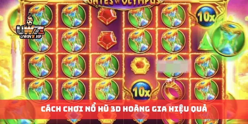 Cách chơi nổ hũ 3D hoàng gia hiệu quả