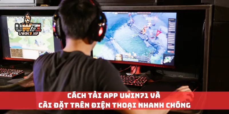 Cách tải app Uwin71 và cài đặt trên điện thoại nhanh chóng