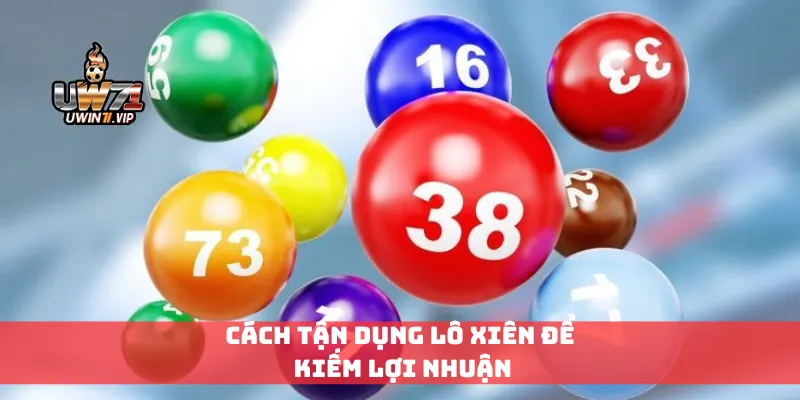 Cách tận dụng lô xiên để kiếm lợi nhuận