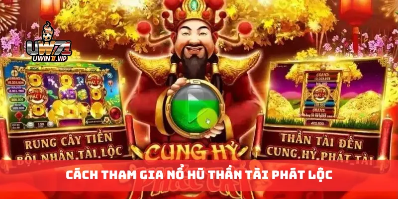 Cách tham gia nổ hũ thần tài phát lộc