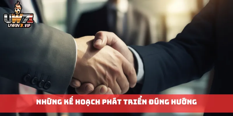 Những kế hoạch phát triển đúng hướng