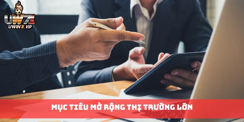 Mục tiêu mở rộng thị trường lớn