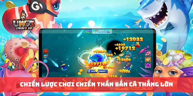 Chiến lược chơi chiến thần bắn cá thắng lớn
