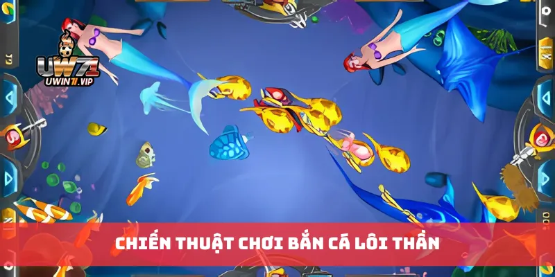 Chiến thuật chơi bắn cá lôi thần