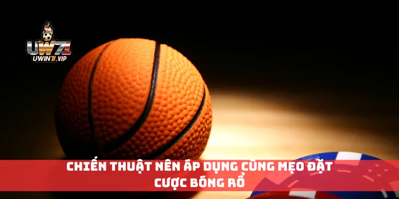 Chiến thuật nên áp dụng cùng mẹo đặt cược bóng rổ