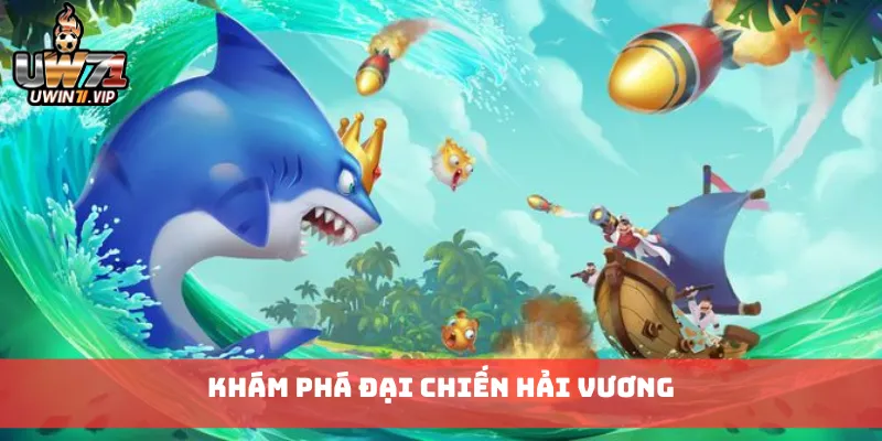 Khám phá Đại Chiến Hải Vương