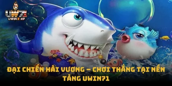 Đại Chiến Hải Vương – Chơi Thắng Tại Nền Tảng uwin71