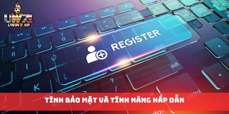 Tính bảo mật và tính năng hấp dẫn