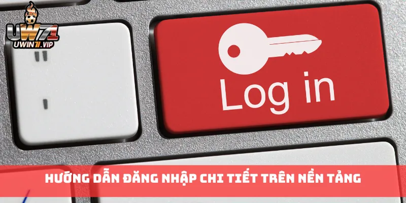 Hướng dẫn đăng nhập chi tiết trên nền tảng