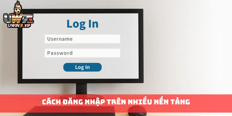 Cách đăng nhập trên nhiều nền tảng