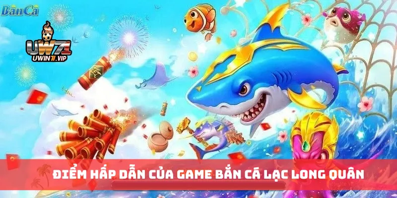 Điểm hấp dẫn của game bắn cá lạc long quân