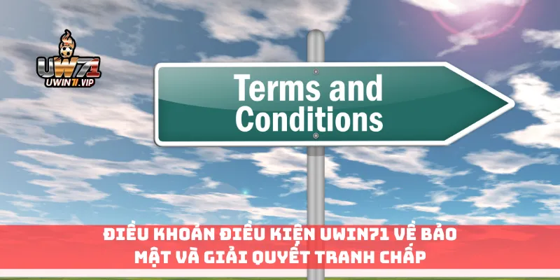 Điều khoản điều kiện Uwin71 về bảo mật và giải quyết tranh chấp