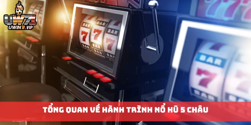 Tổng quan về Hành Trình Nổ Hũ 5 Châu