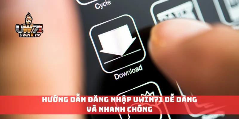 Hướng dẫn đăng nhập Uwin71 dễ dàng và nhanh chóng