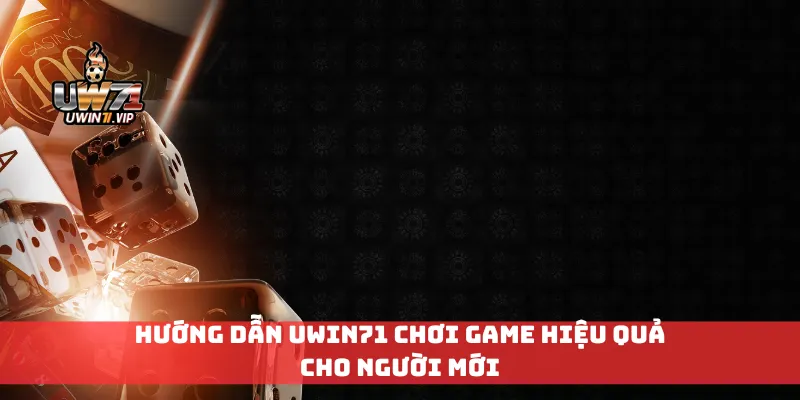 Hướng dẫn Uwin71 chơi game hiệu quả cho người mới