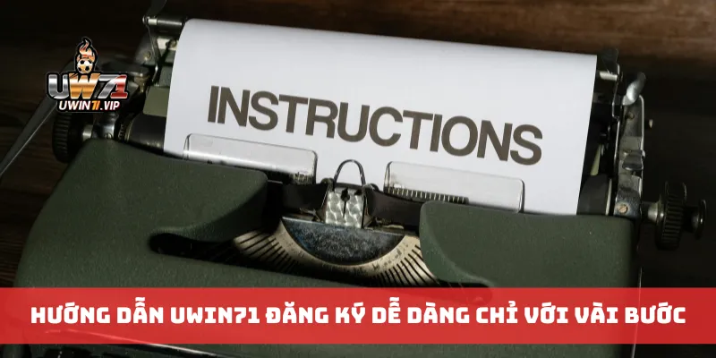 Hướng dẫn Uwin71 đăng ký dễ dàng chỉ với vài bước