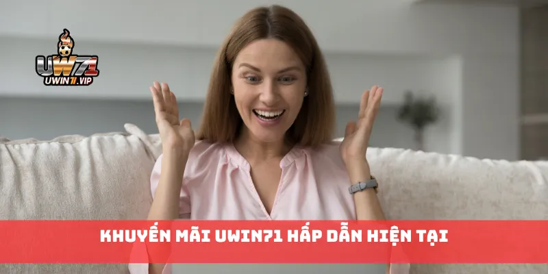 Khuyến mãi Uwin71 hấp dẫn hiện tại