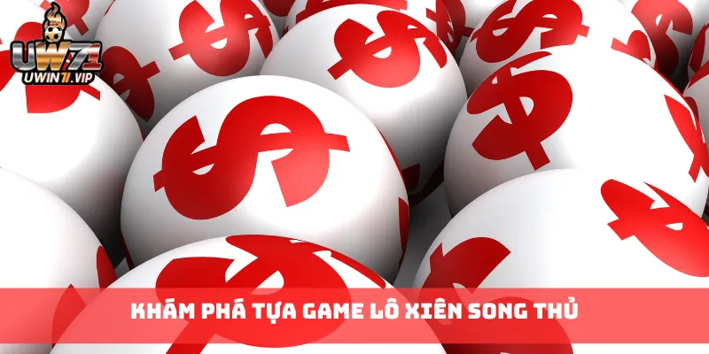 Khám phá tựa game Lô Xiên Song Thủ