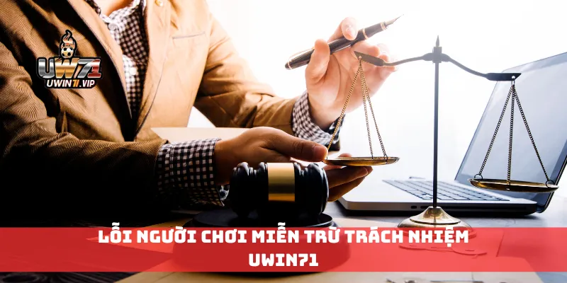 Lỗi người chơi miễn trừ trách nhiệm Uwin71
