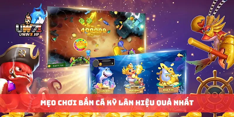 Mẹo chơi bắn cá kỳ lân hiệu quả nhất
