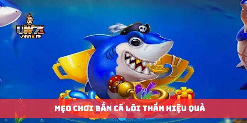 Mẹo chơi bắn cá lôi thần hiệu quả