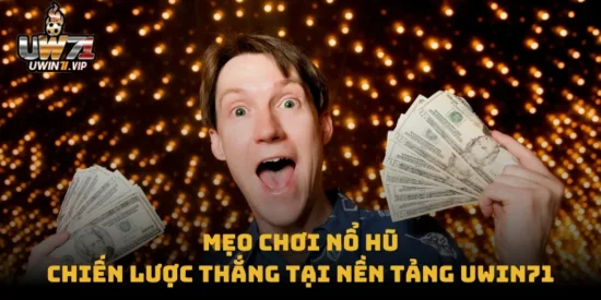 Mẹo Chơi Nổ Hũ – Chiến Lược Thắng tại Nền Tảng uwin71