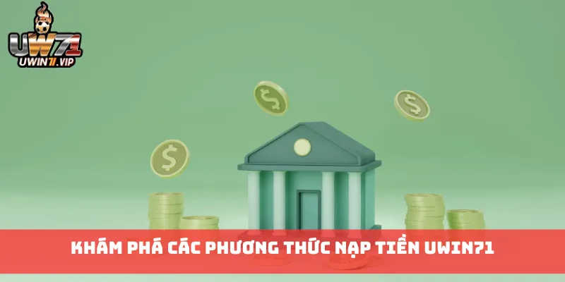 Khám phá các phương thức nạp tiền uwin71