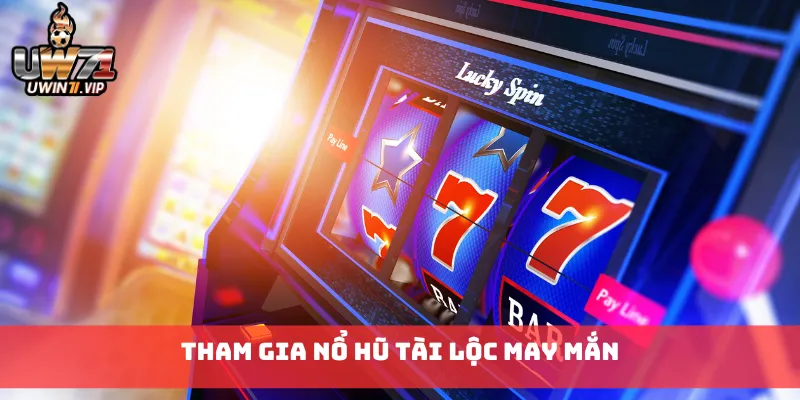 Tham gia Nổ Hũ Tài Lộc May Mắn
