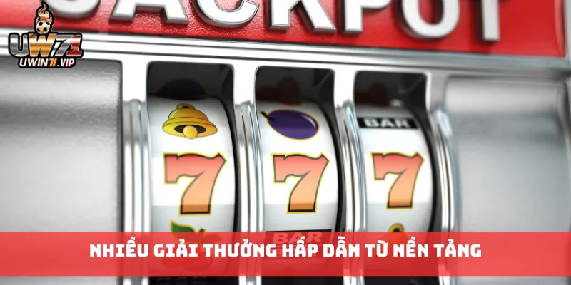Nhiều giải thưởng hấp dẫn từ nền tảng