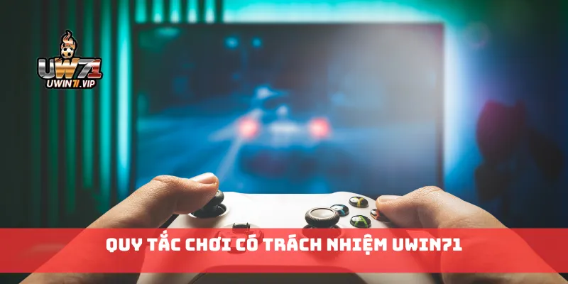 Quy tắc chơi có trách nhiệm Uwin71