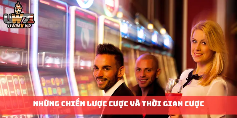 Những chiến lược cược và thời gian cược