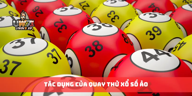Tác dụng của quay thử xổ số ảo
