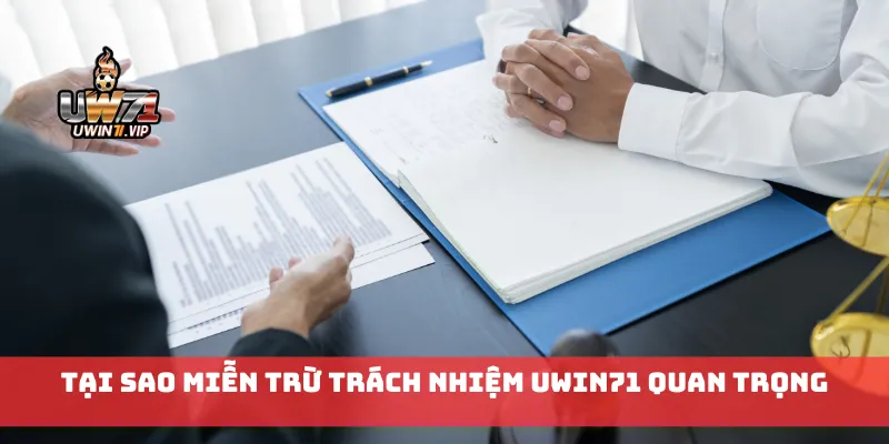 Tại sao miễn trừ trách nhiệm Uwin71 quan trọng