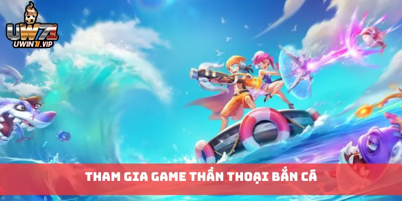 Tham gia game Thần Thoại Bắn Cá