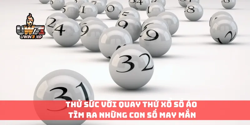 Thử sức với quay thử xổ số ảo và tìm ra những con số may mắn