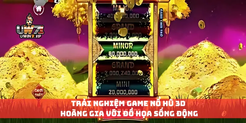 Trải nghiệm game nổ hũ 3D hoàng gia với đồ họa sống động
