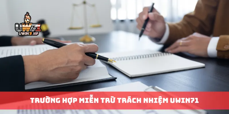 Trường hợp miễn trừ trách nhiệm Uwin71