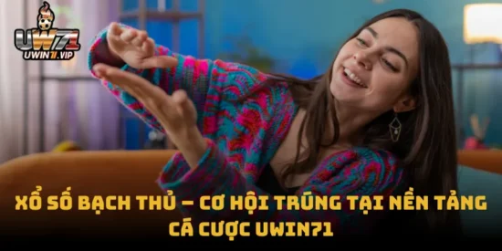 Xổ Số Bạch Thủ – Cơ Hội Trúng Tại Nền Tảng Cá Cược uwin71