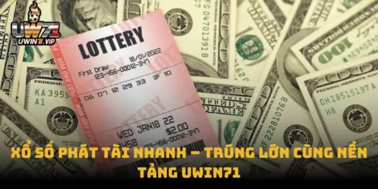 Xổ Số Phát Tài Nhanh – Trúng Lớn Cùng Nền Tảng uwin71