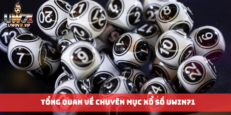 Tổng quan về chuyên mục xổ số uwin71