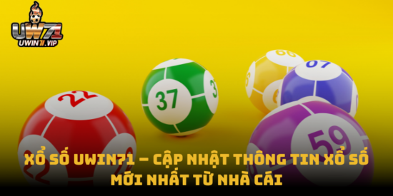 Xổ Số uwin71 – Cập Nhật Thông Tin Xổ Số Mới Nhất Từ Nhà Cái